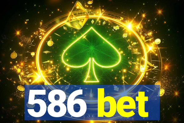 586 bet